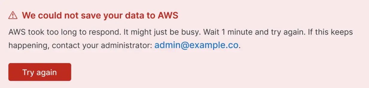 A red banner which reads, we could not save your data to AWS. AWS took too long to respond. It might just be busy. Wait 1 minute and try again. If this keeps happening, contact your administrator: admin@example.co.