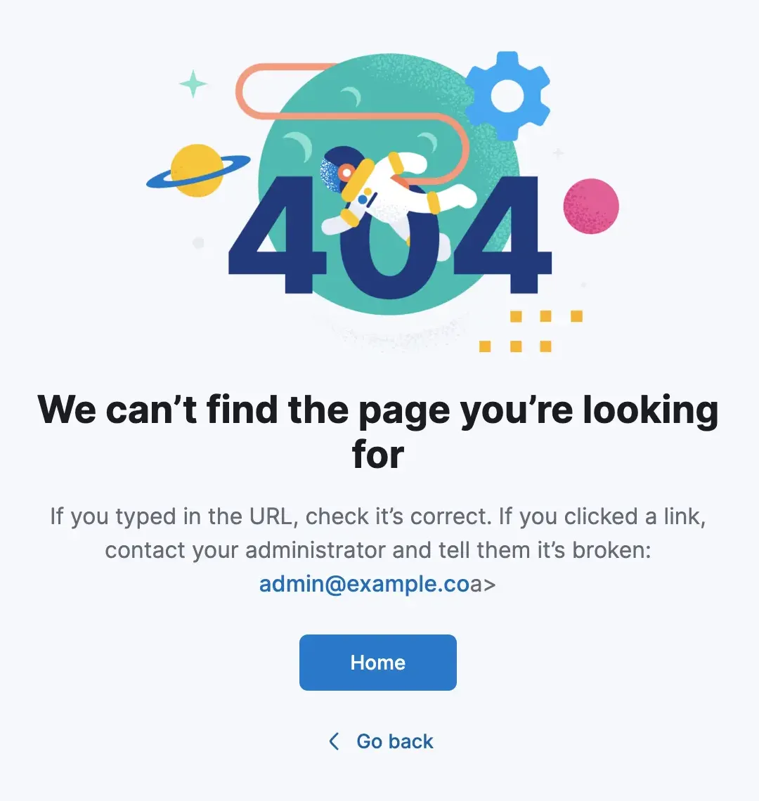 An empty prompt component which reads, 404, we can't find the page you're looking for. If you typed the URL, check it's correct. If you clicked a link, contact your administrator: admin@example.co.